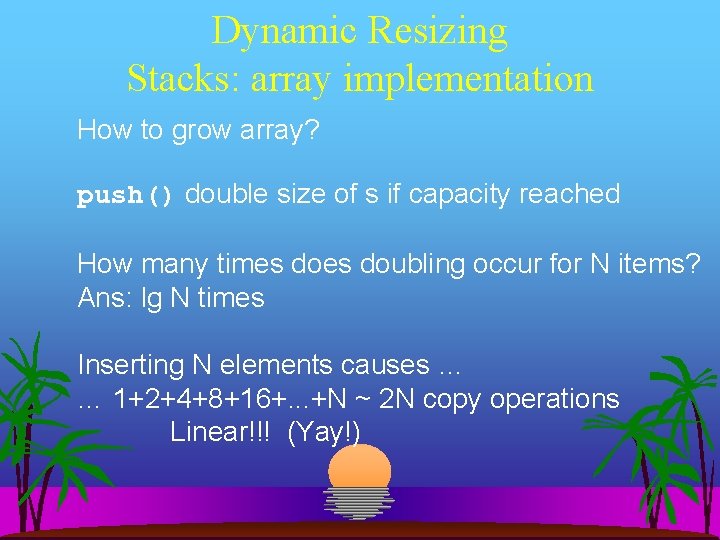 Dynamic Resizing Stacks: array implementation How to grow array? push() double size of s