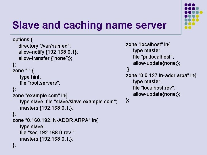 Slave and caching name server options { directory "/var/named"; allow-notify {192. 168. 0. 1};