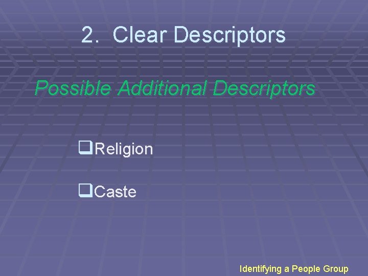 2. Clear Descriptors Possible Additional Descriptors q. Religion q. Caste Identifying a People Group