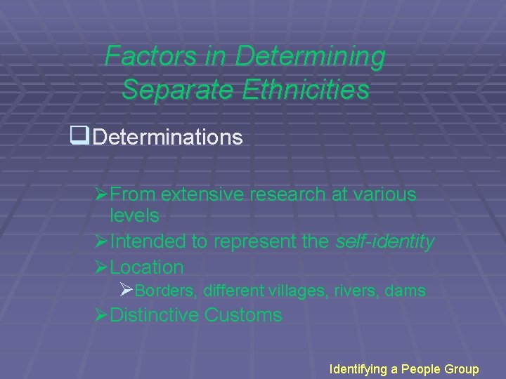 Factors in Determining Separate Ethnicities q. Determinations ØFrom extensive research at various levels ØIntended