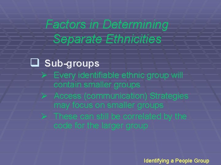 Factors in Determining Separate Ethnicities q Sub-groups Ø Every identifiable ethnic group will contain