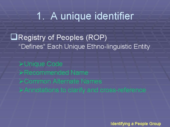 1. A unique identifier q. Registry of Peoples (ROP) “Defines” Each Unique Ethno-linguistic Entity