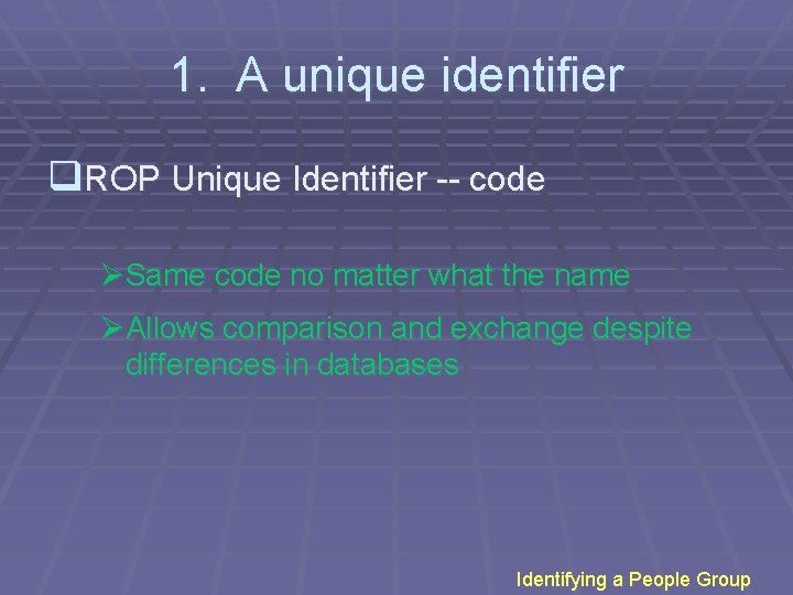 1. A unique identifier q. ROP Unique Identifier -- code ØSame code no matter