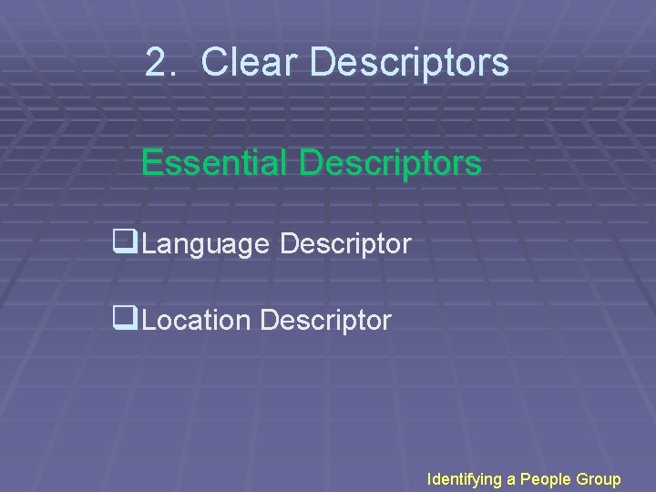 2. Clear Descriptors Essential Descriptors q. Language Descriptor q. Location Descriptor Identifying a People