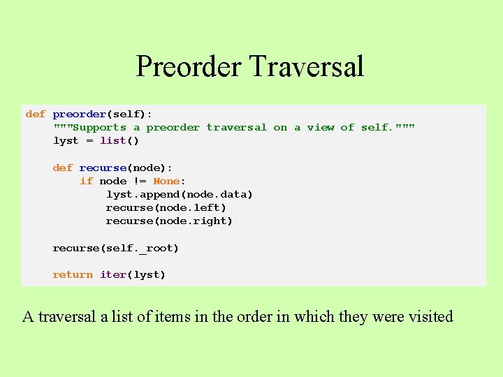 Preorder Traversal def preorder(self): """Supports a preorder traversal on a view of self. """