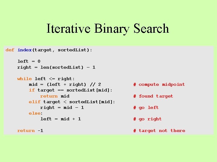 Iterative Binary Search def index(target, sorted. List): left = 0 right = len(sorted. List)