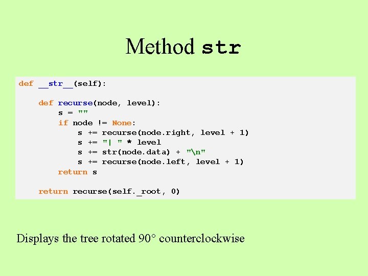 Method str def __str__(self): def recurse(node, level): s = "" if node != None:
