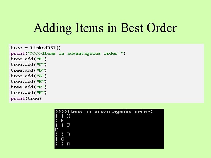 Adding Items in Best Order tree = Linked. BST() print(">>>>Items in advantageous order: ")