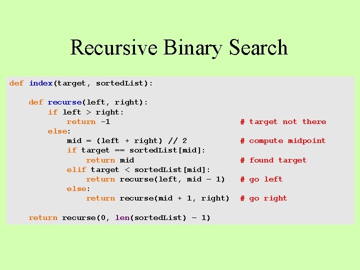 Recursive Binary Search def index(target, sorted. List): def recurse(left, right): if left > right: