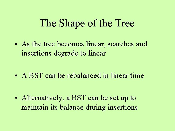 The Shape of the Tree • As the tree becomes linear, searches and insertions