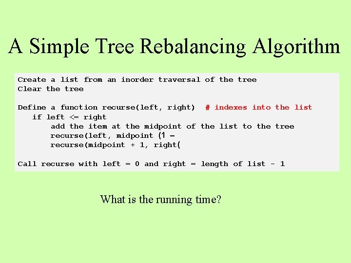 A Simple Tree Rebalancing Algorithm Create a list from an inorder traversal of the