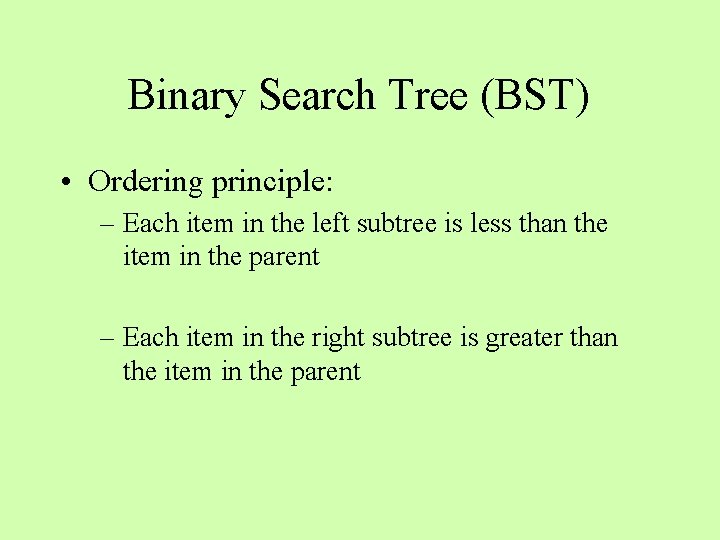Binary Search Tree (BST) • Ordering principle: – Each item in the left subtree