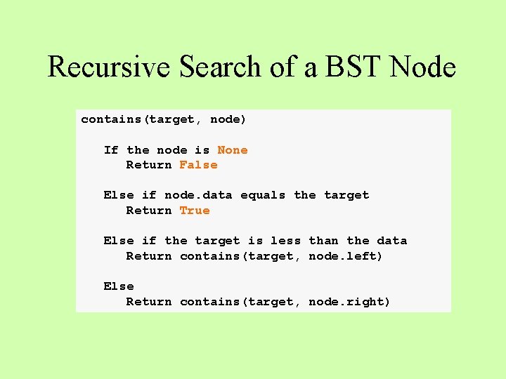 Recursive Search of a BST Node contains(target, node) If the node is None Return