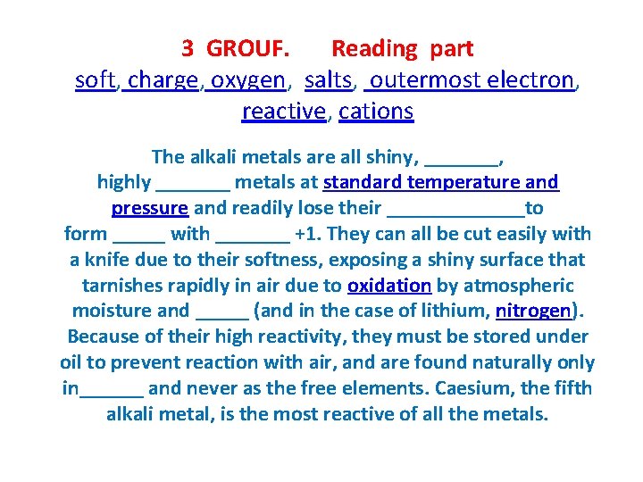 3 GROUF. Reading part soft, charge, oxygen, salts, outermost electron, reactive, cations The alkali