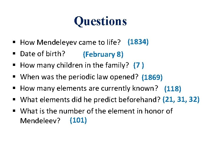 Questions § § § § How Mendeleyev came to life? (1834) Date of birth?