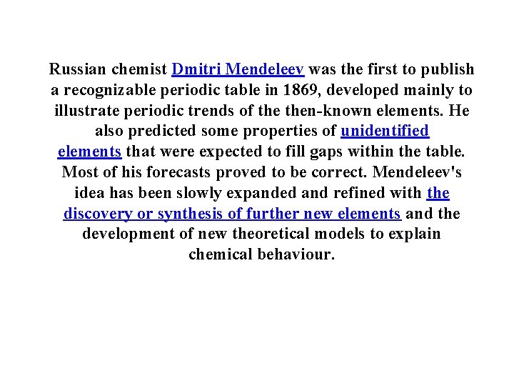 Russian chemist Dmitri Mendeleev was the first to publish a recognizable periodic table in