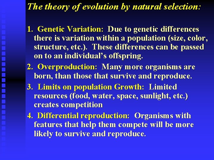 The theory of evolution by natural selection: 1. Genetic Variation: Due to genetic differences