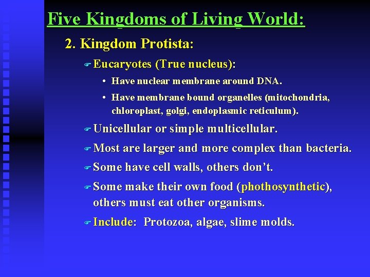 Five Kingdoms of Living World: 2. Kingdom Protista: F Eucaryotes (True nucleus): • Have