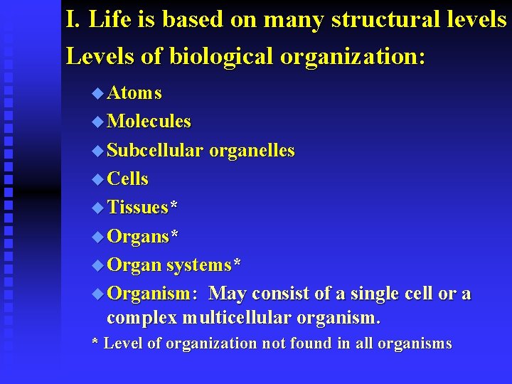 I. Life is based on many structural levels Levels of biological organization: u Atoms