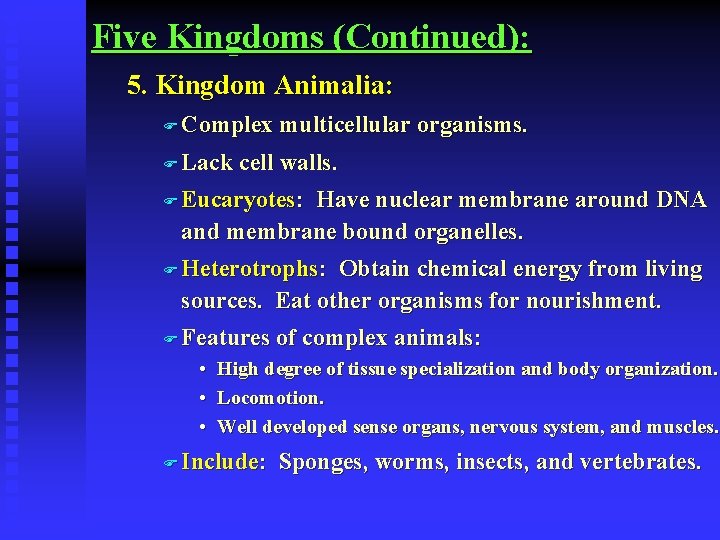 Five Kingdoms (Continued): 5. Kingdom Animalia: F Complex F Lack multicellular organisms. cell walls.