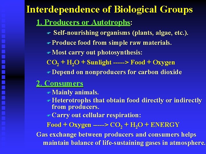 Interdependence of Biological Groups 1. Producers or Autotrophs: Self-nourishing organisms (plants, algae, etc. ).