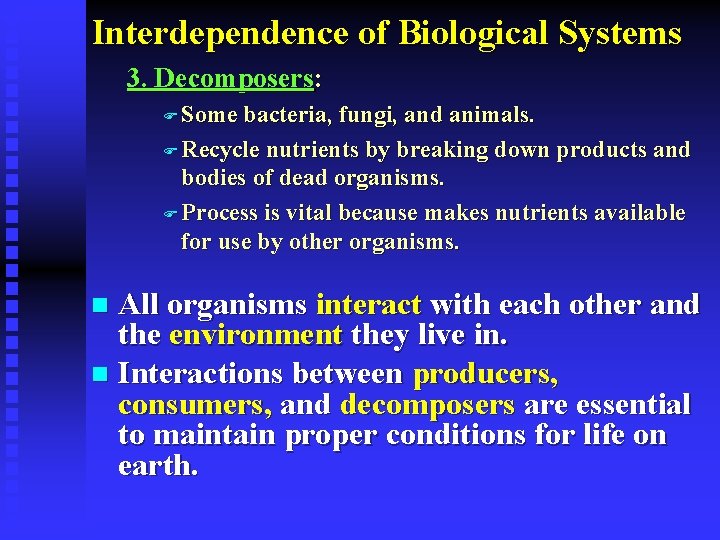 Interdependence of Biological Systems 3. Decomposers: F Some bacteria, fungi, and animals. F Recycle