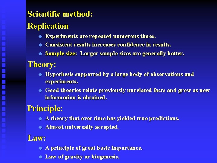 Scientific method: Replication u u u Experiments are repeated numerous times. Consistent results increases