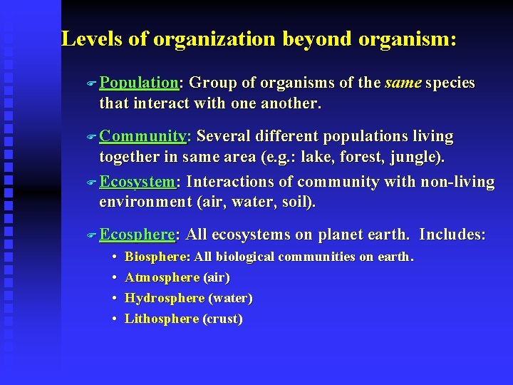Levels of organization beyond organism: F Population: Group of organisms of the same species