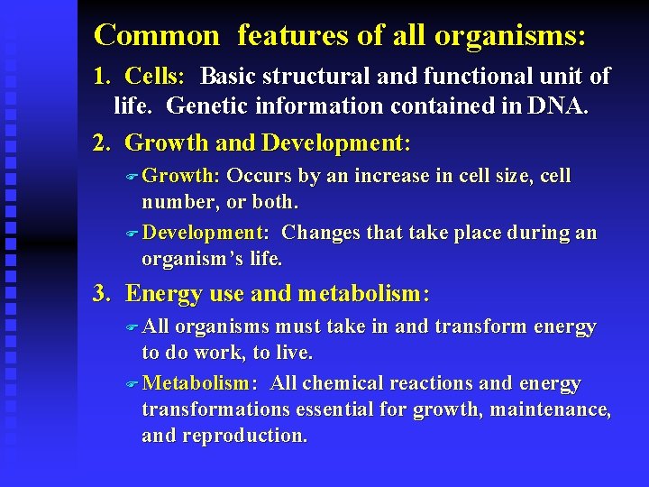 Common features of all organisms: 1. Cells: Basic structural and functional unit of life.