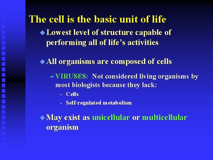 The cell is the basic unit of life u Lowest level of structure capable