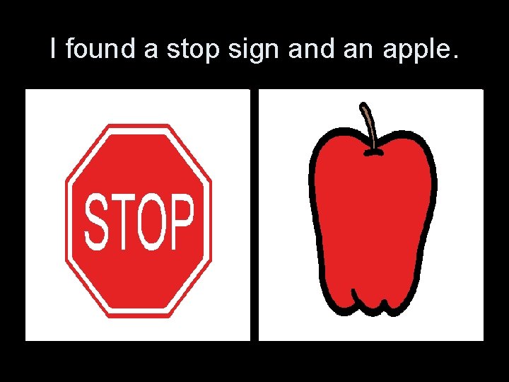 I found a stop sign and an apple. 