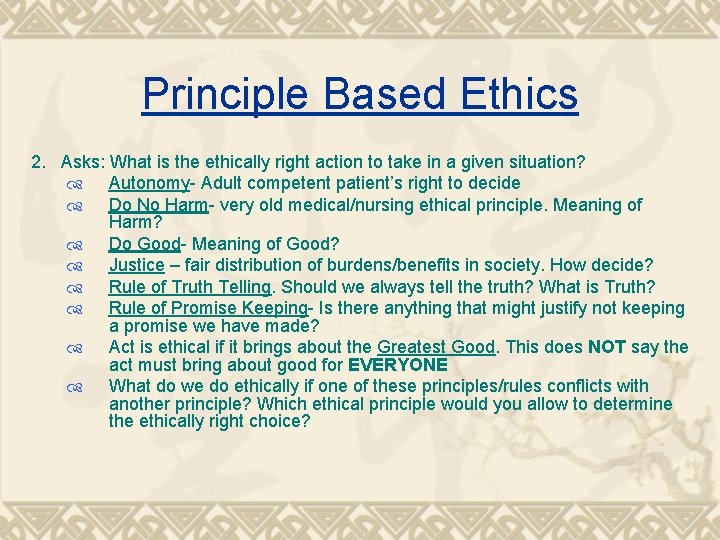 Principle Based Ethics 2. Asks: What is the ethically right action to take in