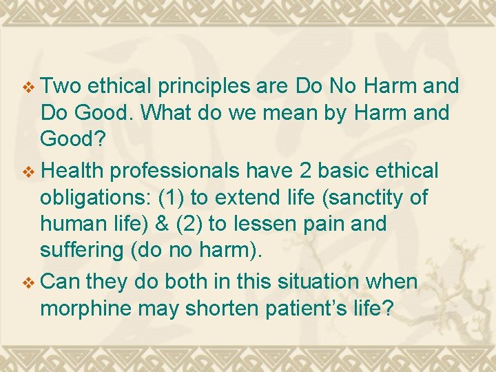 v Two ethical principles are Do No Harm and Do Good. What do we