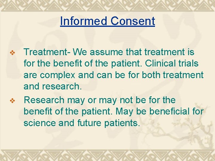 Informed Consent v v Treatment- We assume that treatment is for the benefit of