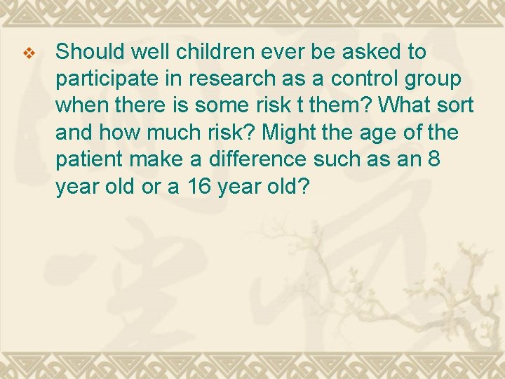 v Should well children ever be asked to participate in research as a control