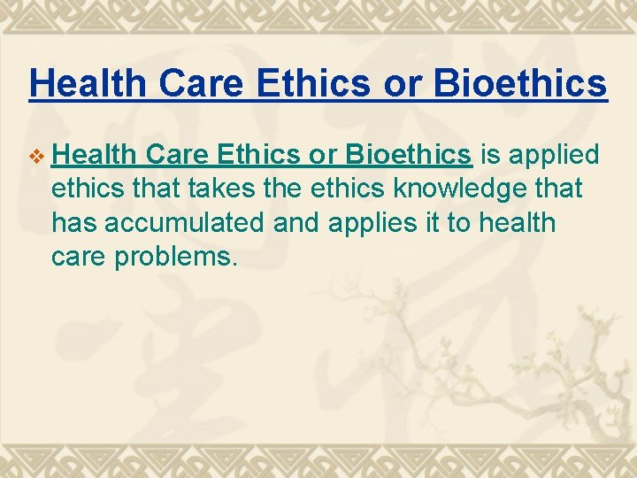 Health Care Ethics or Bioethics v Health Care Ethics or Bioethics is applied ethics