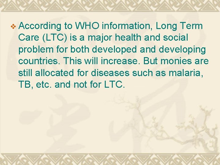 v According to WHO information, Long Term Care (LTC) is a major health and