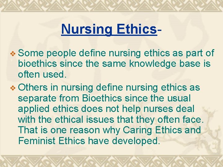 Nursing Ethicsv Some people define nursing ethics as part of bioethics since the same