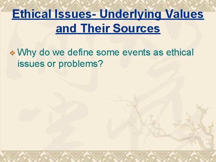 Ethical Issues- Underlying Values and Their Sources v Why do we define some events