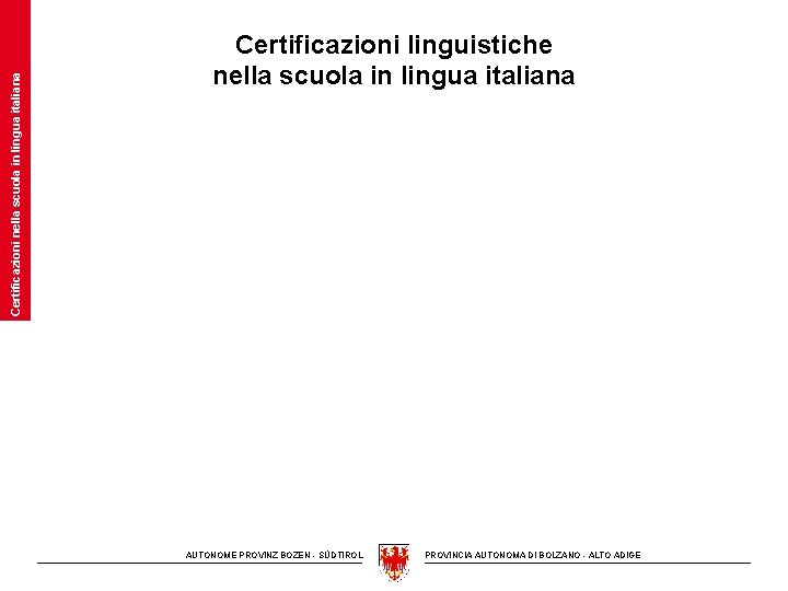 Certificazioni nella scuola in lingua italiana Certificazioni linguistiche nella scuola in lingua italiana AUTONOME