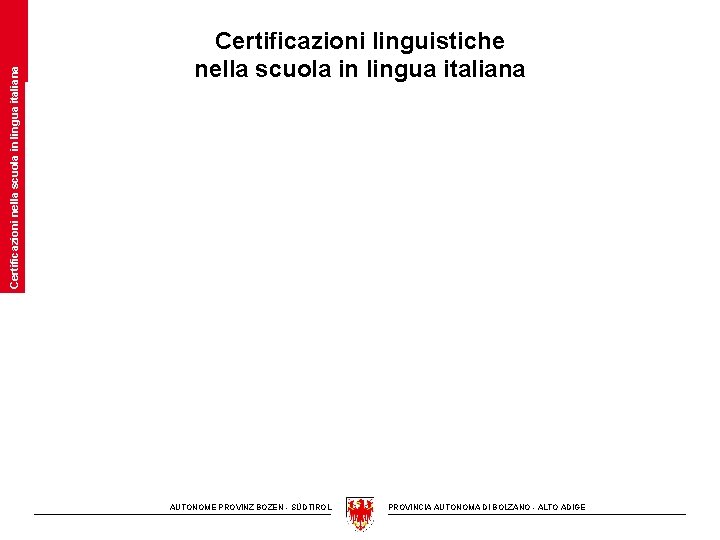 Certificazioni nella scuola in lingua italiana Certificazioni linguistiche nella scuola in lingua italiana AUTONOME