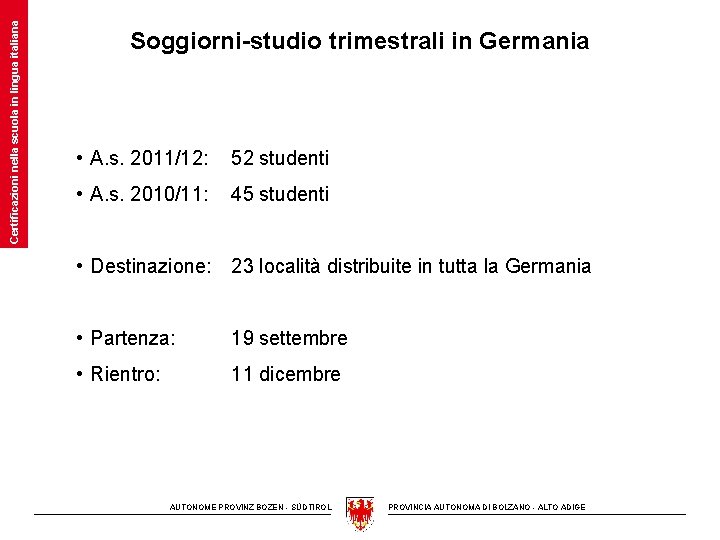 Certificazioni nella scuola in lingua italiana Soggiorni-studio trimestrali in Germania • A. s. 2011/12: