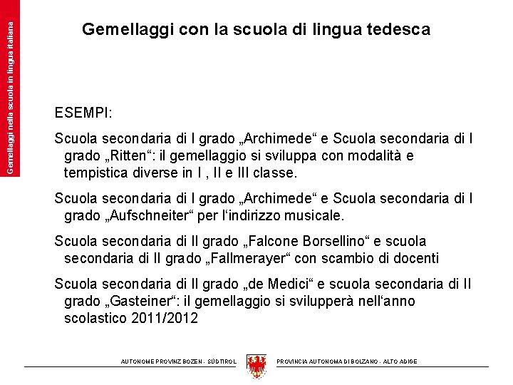 Gemellaggi nella scuola in lingua italiana Gemellaggi con la scuola di lingua tedesca ESEMPI: