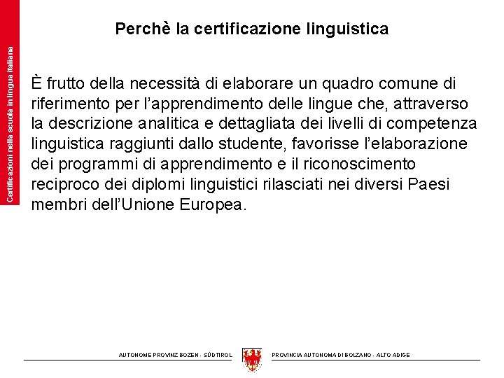 Certificazioni nella scuola in lingua italiana Perchè la certificazione linguistica È frutto della necessità