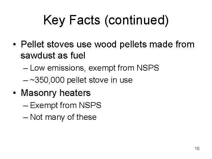 Key Facts (continued) • Pellet stoves use wood pellets made from sawdust as fuel