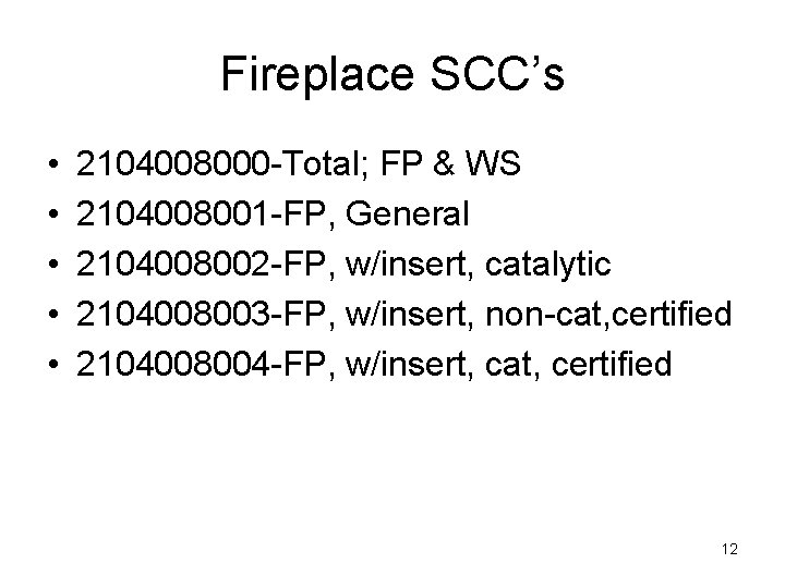 Fireplace SCC’s • • • 2104008000 -Total; FP & WS 2104008001 -FP, General 2104008002