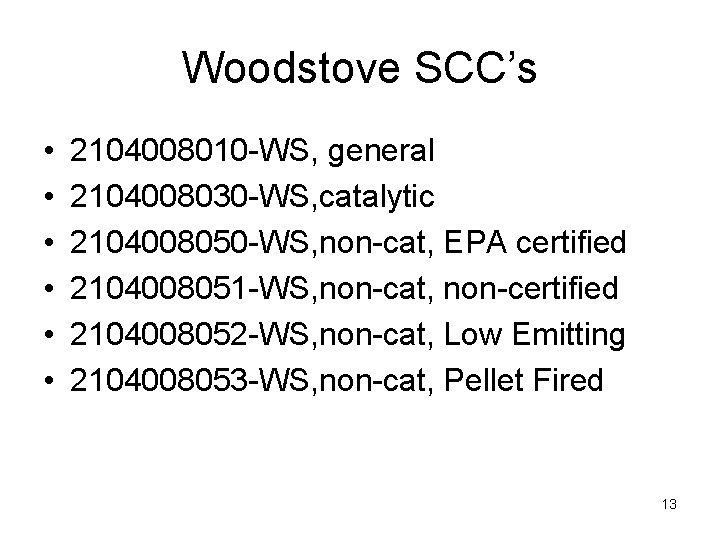 Woodstove SCC’s • • • 2104008010 -WS, general 2104008030 -WS, catalytic 2104008050 -WS, non-cat,