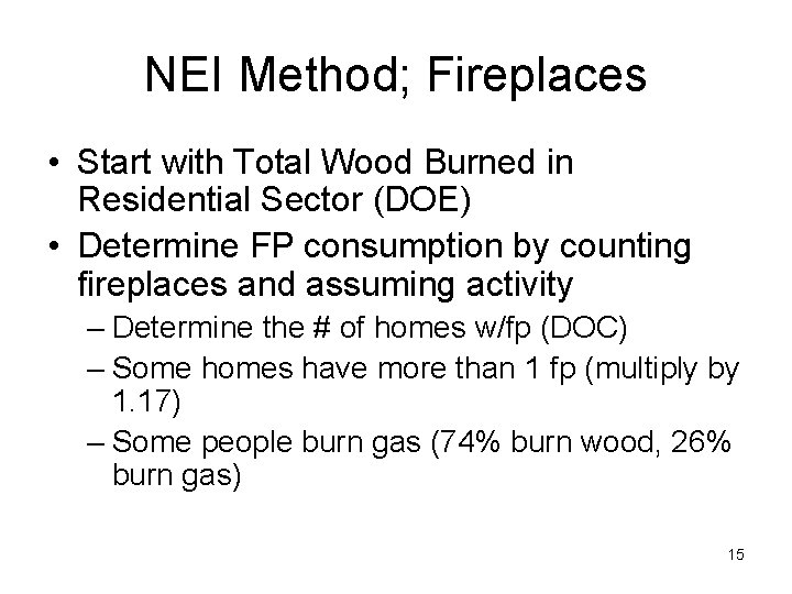 NEI Method; Fireplaces • Start with Total Wood Burned in Residential Sector (DOE) •
