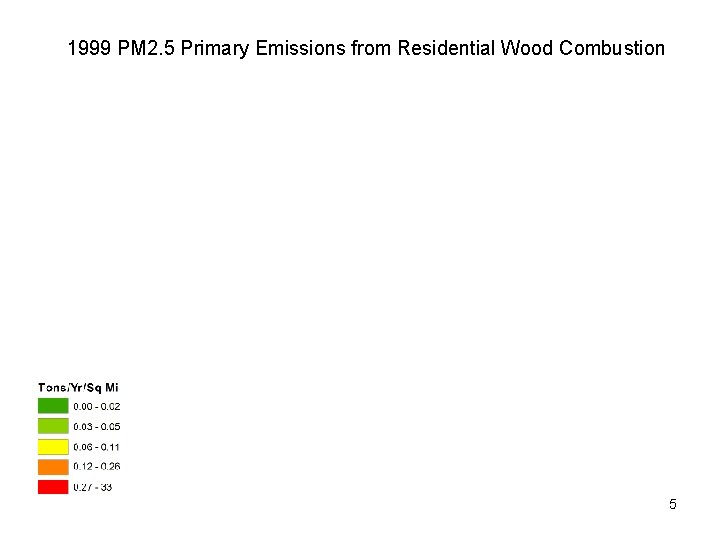 1999 PM 2. 5 Primary Emissions from Residential Wood Combustion 5 