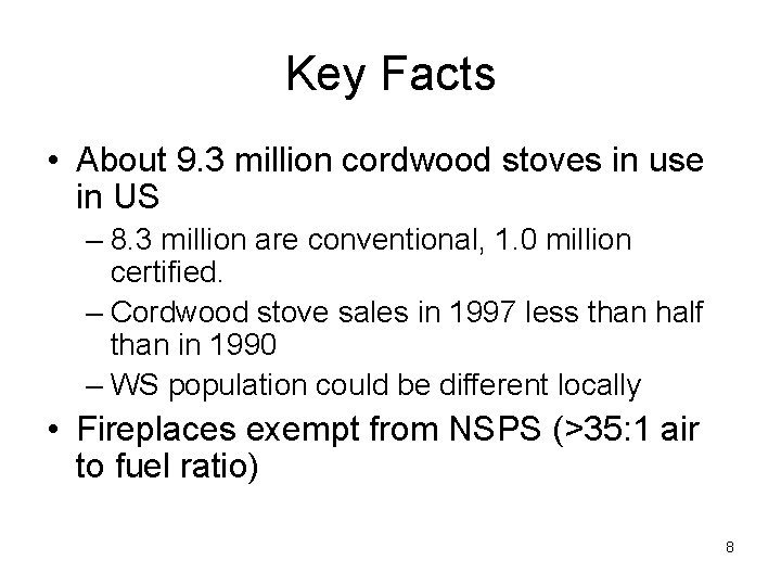 Key Facts • About 9. 3 million cordwood stoves in use in US –